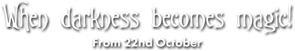 When darkness becomes magic! From 22nd October